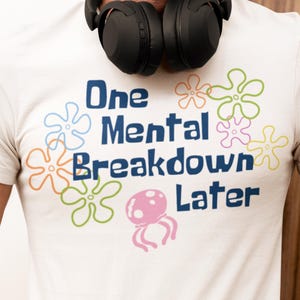 One Mental Breakdown Later T-shirt, grappig angstshirt, cartoon esthetische T-shirt, sarcastische grafische T-shirt, geestelijke gezondheid humor, cadeau voor vrienden