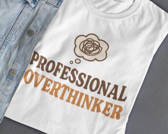 Professional Overthinker T-Shirt: Funny Quote Graphic Tee