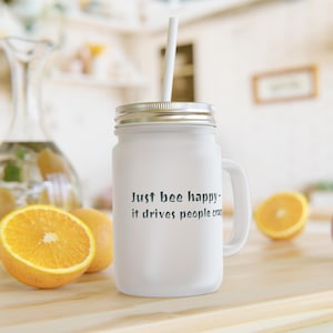 Frosted Mason Jar with Straw - Just Bee Happy Drinkware, Inspirational Gift, Kitchen Décor, Home Bar Essentials, Summer Party Fun