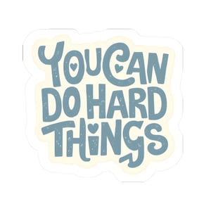 You Can Do Hard Things - Blue -  Kiss-Cut Stickers