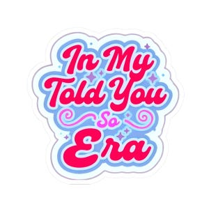 In My Told You So Era Kiss-Cut Stickers, White/Transparent