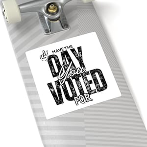Have the Day You Voted for Stickers