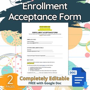May include: A printable enrollment acceptance form for a daycare. The form includes sections for the child's information, offered enrollment details, and next steps. The form is completely editable and free with Google Docs.