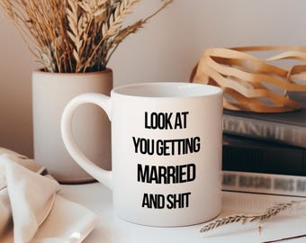 Look at You Getting Married and Sht, Engagement Gift, Wedding Gift, Bride to Be Gift, Bachelorette Gift, Newlywed Gift, 11oz or 15oz