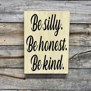 Be silly. Be honest. Be kind./ wood plaque/  sign