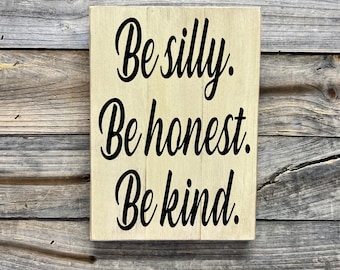 Be silly. Be honest. Be kind./ wood plaque/  sign