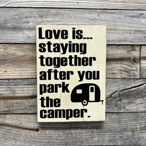 Love is staying together after you park the camper. Camping, trailer, RV wooden sign