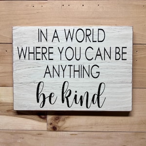 Be Kind sign, in a world where you can be anything, Be Kind