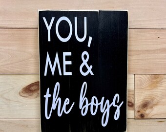 You me and the boys / sign / wall quote / inspirational