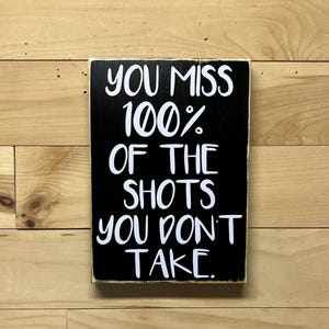You miss 100% of shots / sign / wall quote / inspirational / sports