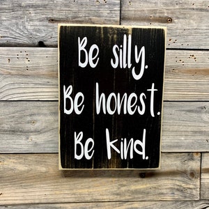 Be silly / be honest / be kind / sign / wall quote / inspirational