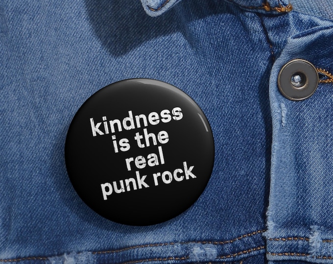 Kindness Is The Real Punk Rock Pin Button - Empathy Is Punk Rock, Being Polite is Punk, punk rock pins, Gift For Music Lovers, Fans