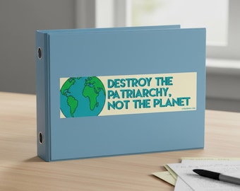 Destroy the Patriarchy, Not the Planet Bumper Sticker 11×3
