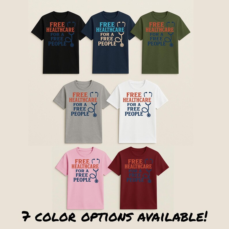 May include: Seven t-shirts in various colors, including black, navy, olive green, gray, white, pink, and burgundy. Each shirt features the text "FREE HEALTHCARE FOR A FREE PEOPLE" with a stethoscope graphic in a contrasting color.