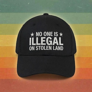No One Is Illegal On Stolen Land Hat | Embroidered Protest Cap | Political Statement Hat | Navy or Black