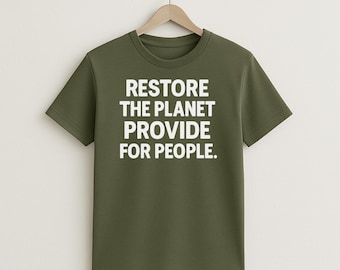 Restore The Planet Provide For People | 100% Cotton T-Shirt | Bold Statement Tee | Political Apparel