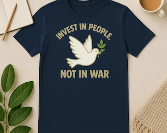 Invest In People Not In War | 100% Cotton T-Shirt | Bold Statement Tee | Political Apparel