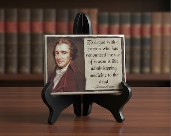 To argue with a person who has renounced the use of reason is like administering medicine to the dead. — Thomas Paine Fridge Magnet