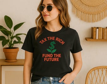 Tax The Rich, Fund The Future | 100% Cotton T-Shirt | Bold Statement Tee | Comfortable, Political Apparel