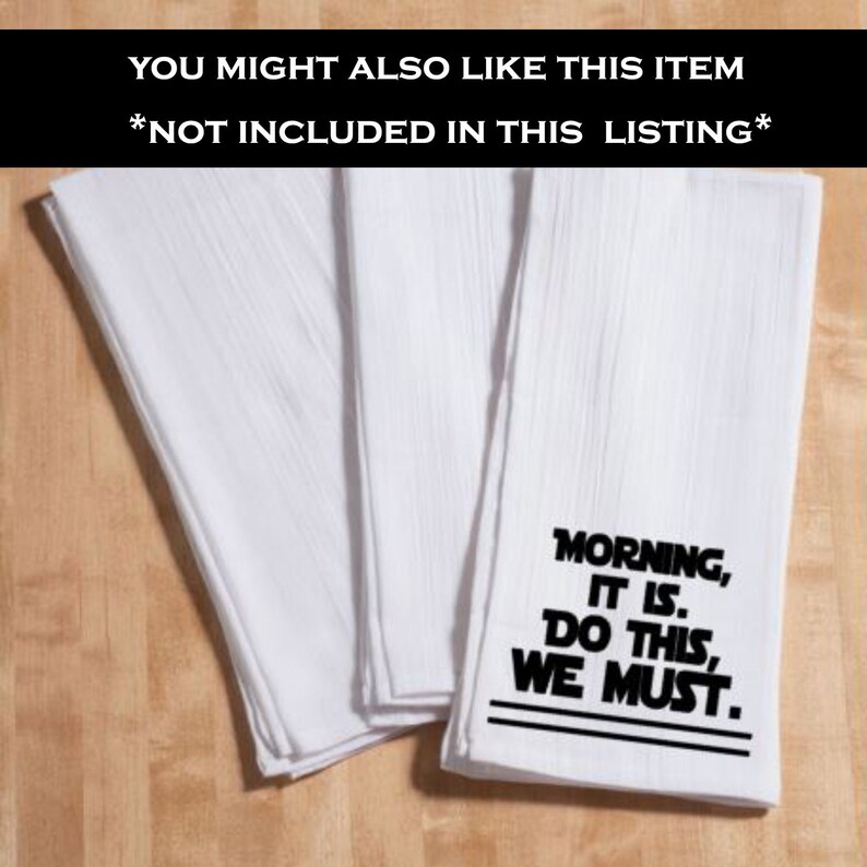May include: Set of four white kitchen towels with black text. The text reads "Morning, It Is. Do This, We Must."