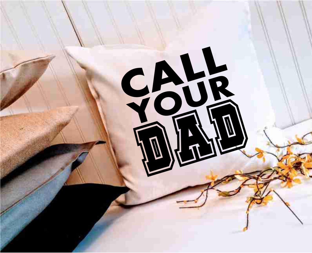Call Your Dad 18 or 20 Inch Custom Pillow Cover, Customize Your Colors ...