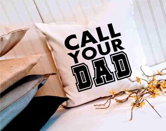 Call Your Dad 18 or 20 inch Custom Pillow Cover, Customize Your Colors