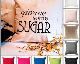 Gimme Some Sugar 18 or 20 inch Custom Southern Pillow Cover