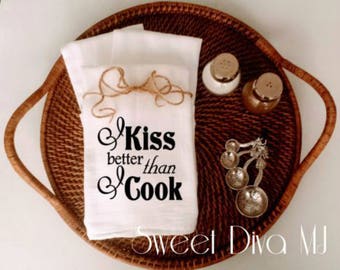 I Kiss Better Than I Cook Flour Sack Kitchen Towel, Flirty kitchen towel, Housewarming gift, Hostess gift, Gift for her, Gift for Wife