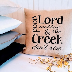 Capa de almofada &quot;Good Lord Willing Creek Don&#39;t Rise&quot; de 18 ou 20 polegadas do sul