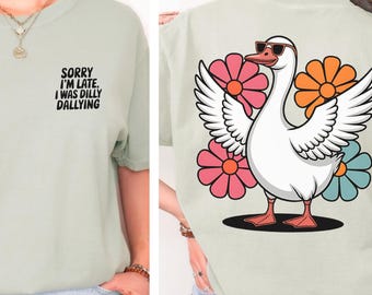 Funny Silly Goose Shirt Born To Dilly Dally Tee Comfort Colors Sorry Im Late Graphic Meme Shirt Cute Trendy Punny Gift T-Shirt
