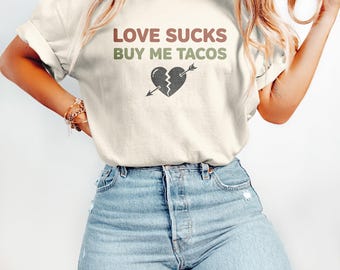 Love Sucks Buy Me Tacos T-Shirts Sweatshirts, Anti Valentine Shirt, Sarcastic Valentine, Single Shirt, Funny Valentine, Breakup Shirt