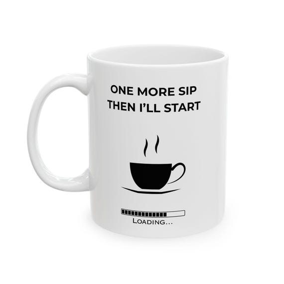One More Sip Then I'll Start Mug - Funny Coffee Loading Bar Cup for Work -  Home Office -  Remote Workers -  Caffeine Lovers