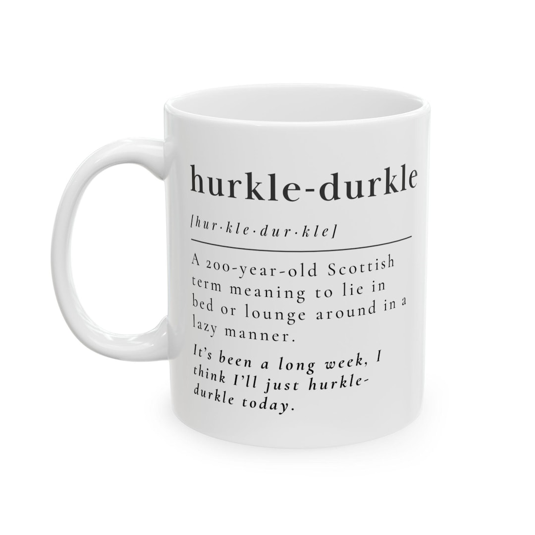Hurkle-durkle Mug - Scottish Term for Lazy Days - Gift for Relaxation ...