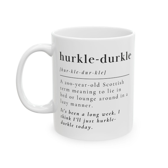 Hurkle-Durkle Mug - Scottish Term for Lazy Days - Gift for Relaxation Lovers and Cozy Moments
