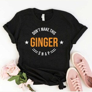 Don&#39;t Make This Ginger Snap T-shirt, Redhead Shirt, Funny Ginger Shirt, Redhead Shirt, Red Hair Shirt, Ginger Hair Tee, Unisex T-Shirt
