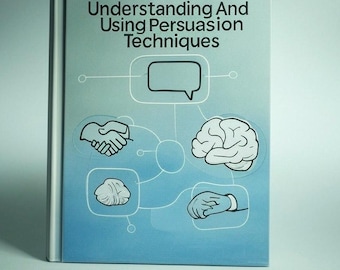 Understanding and Using Persuasion Techniques