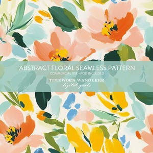 May include: An abstract floral seamless pattern with a painterly aesthetic. The design showcases large, stylized flowers in peach, orange, yellow, and blue, with green leaves and brushstrokes on a cream background. The text "ABSTRACT FLORAL SEAMLESS PATTERN" is included.