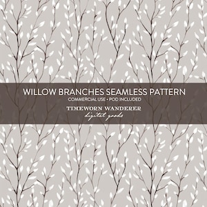 May include: A seamless pattern featuring willow branches with white leaves and dark brown stems against a light gray background. The text "WILLOW BRANCHES SEAMLESS PATTERN" is displayed in a brown banner, along with "COMMERCIAL USE • POD INCLUDED" and "TIMEWORN WANDERER digital goods."