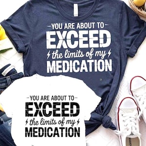 Funny SVG PNG Bundle You Are About to Exceed the Limits of My Medication, Cricut Shirts, Mugs, Stickers Sarcastic Gifts, Mental Health Humor