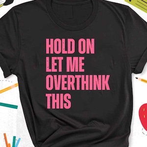 Funny SVG PNG, Hold On Let Me Overthink This Quote Design, Sarcastic Saying Digital Download Cricut, Silhouette, Sublimation Sarcasm Gifts