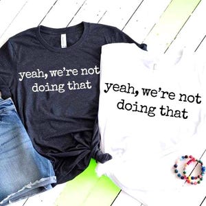 Yeah, We're Not Doing That SVG PNG 2 Versions Bundle Funny Quote Mix and Match Shirt Graphics