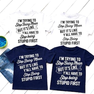 Funny Sarcastic PNG SVG Bundle 4 Versions Mix and Match I’m Trying to Stop Being Mean But Y’all Need to Stop Being Stupid First Graphics