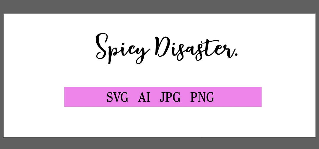Spicy Disaster Cursive Png, Spicy Disaster Svg, Spicy Disaster Designs ...