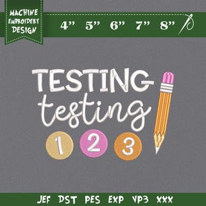 Embroidery Design File: Testing Embroidery, Testing 123, Test Day, Testing For Teachers, State Exam, Funny Testing, Teacher Testing Gift.