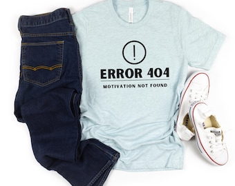 Funny Error 404 Motivation Not Found Unisex Tee, Tech Lover Gift, Programming Humor Shirt, Casual Wear