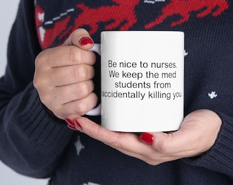 Be nice to nurses ceramic mug | nurse humor medical coffee cup