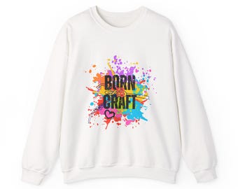 Born to Craft Colorful Unisex Crewneck Sweatshirt - Creative & Comfortable Everyday Wear