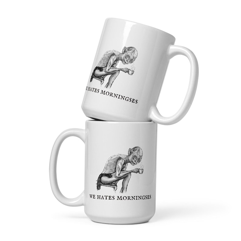 Gollum Mug – We Hates Morningses | Funny LOTR Coffee Mug | Hand Drawn Art