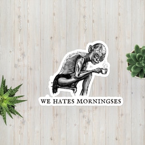 We Hates Morningses – Gollum Vinyl Sticker | Hand-Drawn LOTR-Inspired Art