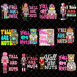 May include: A collection of colorful nutcracker designs with the text "Y'all Are Nuts." The nutcrackers feature various outfits and styles, including pink, blue, and gold, with some holding staffs or drums. The background is black.